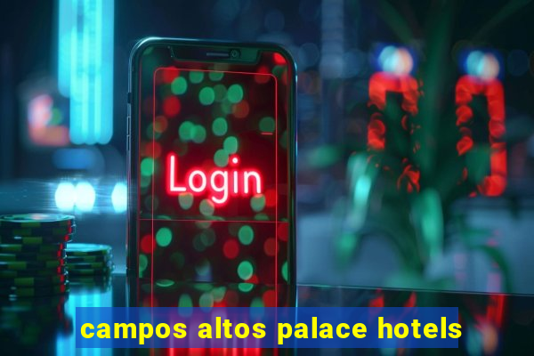 campos altos palace hotels